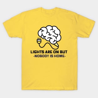 Light are on but nobody is home sarcastic phrases T-Shirt